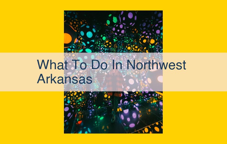 Discover Northwest Arkansas: Art, History, and Outdoor Adventure