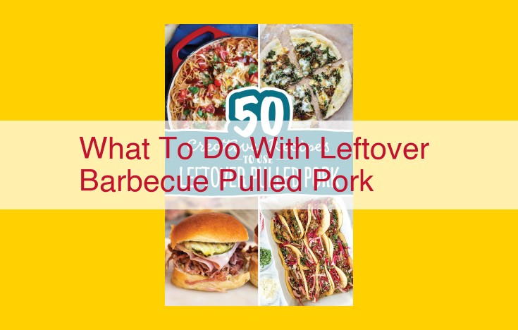 Repurpose Leftover Barbecue Pulled Pork: Creative Culinary Delights