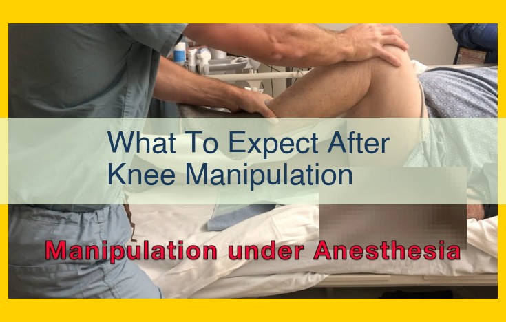 Knee Manipulation: Immediate Pain Relief, Improved Mobility, Expert Guidance