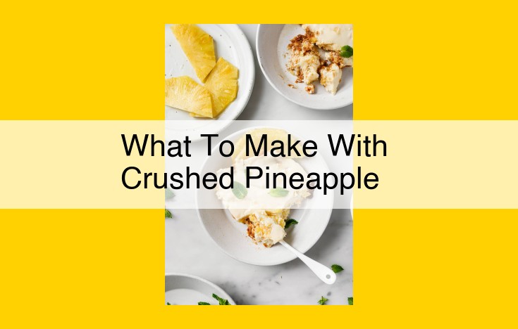 Explore the Versatile Uses of Crushed Pineapple: From Desserts to Culinary Delights
