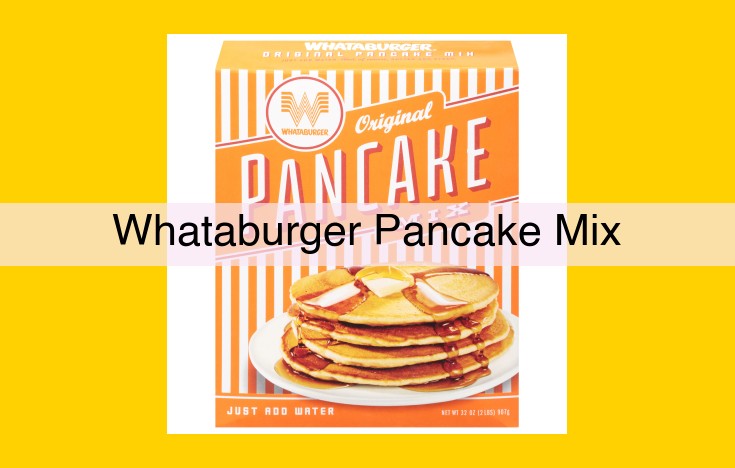 Whataburger Pancake Mix: Indulge in Restaurant-Quality Pancakes at Home